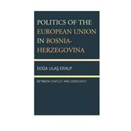 Politics of the European Union in Bosnia-Herzegovina Between Conflict and Democracy