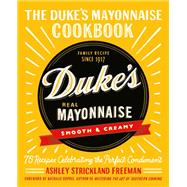 The Duke's Mayonnaise Cookbook 75 Recipes Celebrating the Perfect Condiment