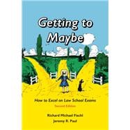 Getting to Maybe: How to Excel on Law School Exams, Second Edition