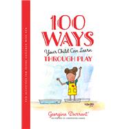 100 Ways Your Child Can Learn Through Play