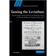 Taming the Leviathan: The Reception of the Political and Religious Ideas of Thomas Hobbes in England 1640â€“1700
