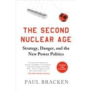 The Second Nuclear Age Strategy, Danger, and the New Power Politics