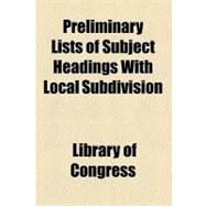 Preliminary Lists of Subject Headings With Local Subdivision
