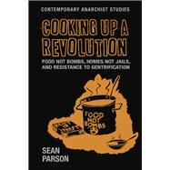 Cooking up a revolution Food Not Bombs, Homes Not Jails, and Resistance to Gentrification