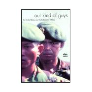 Our Kind of Guys : The United States and the Indonesian Military