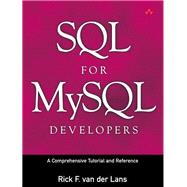 SQL for MySQL Developers A Comprehensive Tutorial and Reference: A Comprehensive Tutorial and Reference