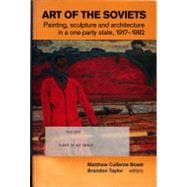 Art of the Soviets : Painting, Sculpture and Architecture in a One-Party State, 1917-1992