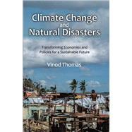 Climate Change and Natural Disasters: Transforming Economies and Policies for a Sustainable Future book cover, ISBN 9781138567351