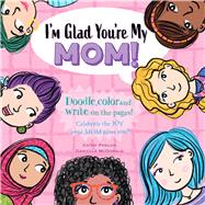 I’m Glad You’re My Mom! Celebrate the JOY your Mom gives you!