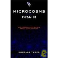 Microcosms of the Brain What Sensorimotor Systems Reveal About the Mind