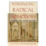 Introducing Radical Orthodoxy : Mapping a Post-secular Theology