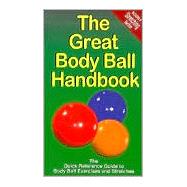 Great Body Ball Handbook : The Quick Reference Guide to Body Ball Exercises