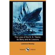 The Loss of the S. S. Titanic: Its Story and Its Lessons (Dodo Press)