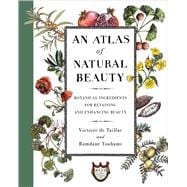 An Atlas of Natural Beauty Botanical Ingredients for Retaining and Enhancing Beauty