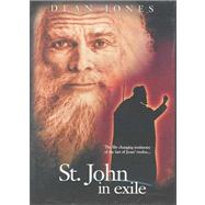 St. John in Exile: The Life Changing Testimony of the Last of Jesus' Twelve...