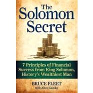 The Solomon Secret 7 Principles of Financial Success from King Solomon, History's Wealthiest Man
