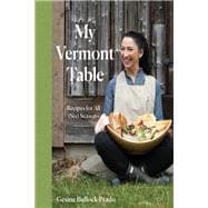 My Vermont Table Recipes for All (Six) Seasons