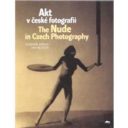 Akt V Ceske Fotografii/the Nude in Czech Photography