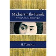 Madness in the Family Women, Care, and Illness in Japan