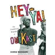 Hey Ya! : The Unauthorized Biography of Outkast