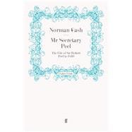 Mr Secretary Peel: The Life of Sir Robert Peel to 1830