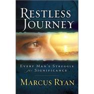 Restless Journey : Every Man's Struggle for Significance