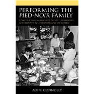 Performing the Pied-Noir Family Constructing Narratives of Settler Memory and Identity in Literature and On-Screen