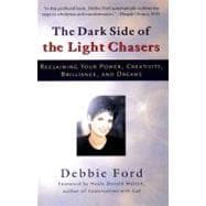 Dark Side of the Light Chasers : Reclaiming Your Power, Creativity, Brilliance and Dreams