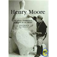 Henry Moore My Ideas, Inspiration And Life As An Artist