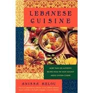 Lebanese Cuisine More Than 250 Authentic Recipes From The Most Elegant Middle Eastern Cuisine