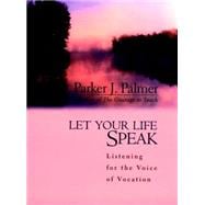 Let Your Life Speak : Listening for the Voice of Vocation