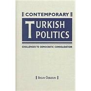 Contemporary Turkish Politics: Challenges to Democratic Consolidation