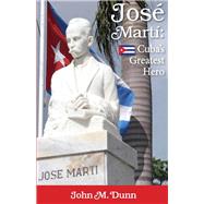 Jose Marti Cuba's Greatest Hero
