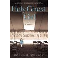 Holy Ghost Girl : A Memoir