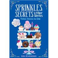 Sprinkles, Secrets & Other Stories It's Raining Cupcakes; Sprinkles and Secrets; Frosting and Friendship