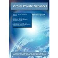 Virtual Private Networks: High-impact Strategies - What You Need to Know : Definitions, Adoptions, Impact, Benefits, Maturity, Vendors