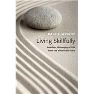 Living Skillfully Buddhist Philosophy of Life from the Vimalakirti Sutra