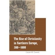 Rise of Christianity in Northern Europe, 300-1000