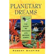 Planetary Dreams : The Quest to Discover Life Beyond Earth