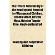 The Fiftieth Anniversary of the New England Hospital for Women and Children, Dimock Street, Boston, Mass. October Twenty-nine, Nineteen Hundred Twelve