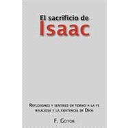 El sacrificio de Isaac: Reflexiones Y Sentires En Torno a La Fe Religiosa Y La Existencia De Dios