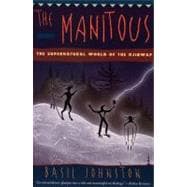 The Manitous: The Spiritual World of the Ojibway