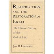 Resurrection and the Restoration of Israel : The Ultimate Victory of the God of Life