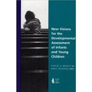 New Visions for the Developmental Assessment of Infants & Young Children