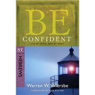 Be Confident (Hebrews) Live by Faith, Not by Sight