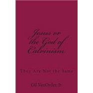Jesus or the God of Calvinism
