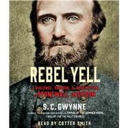 Rebel Yell The Violence, Passion and Redemption of Stonewall Jackson