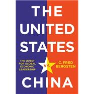 The United States vs. China The Quest for Global Economic Leadership