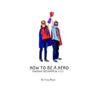 How to Be a Hero… Finding the Super in You!