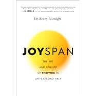 Joyspan The Art and Science of Thriving in Life’s Second Half